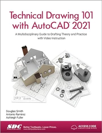 technical drawing 101 with autocad 2021 a multidisciplinary guide to drafting theory and practice with video