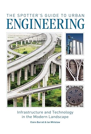 the spotters guide to urban engineering infrastructure and technology in the modern landscape 1st edition