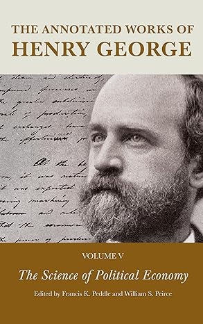 the annotated works of henry george the science of political economy 1st edition alexandra loughfrancis