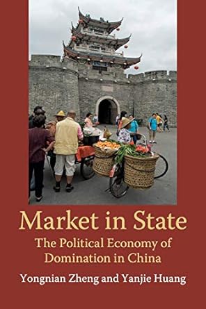 market in state the political economy of domination in china 1st edition yongnian zheng ,yanjie huang