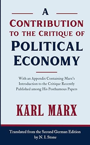 a contribution to the critique of political economy foundations of marxist economic thought 1st edition karl