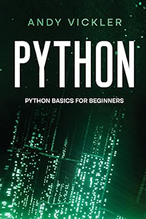 python python basics for beginners 1st edition andy vickler 195578633x, 978-1955786331