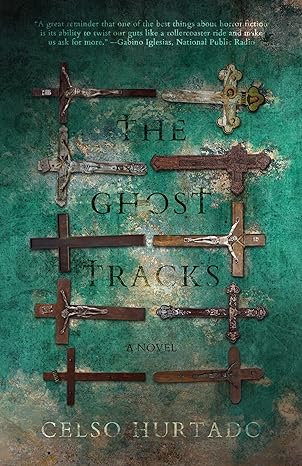 the ghost tracks 1st edition celso hurtado 1950301079, 978-1950301072