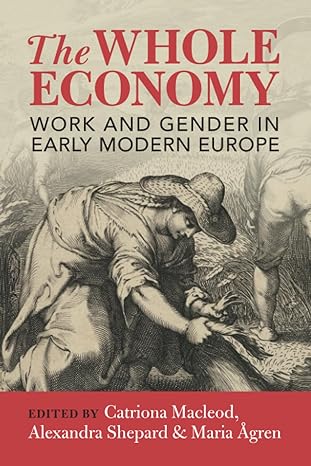 the whole economy work and gender in early modern europe 1st edition catriona macleod 1009359363,