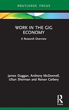 work in the gig economy a research overview 1st edition james duggan ,anthony mcdonnell ,ultan sherman ,ronan