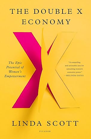 the double x economy the epic potential of women s empowerment 1st edition linda scott 1250798558,