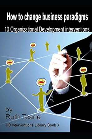 how to change business paradigms 10 organizational development interventions 1st edition ruth tearle