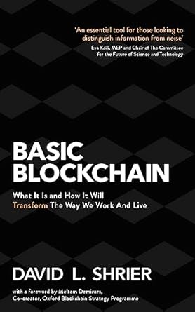basic blockchain what it is and how it will transform the way we work and live 1st edition david l. shrier