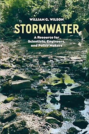stormwater a resource for scientists engineers and policy makers 1st edition william g. wilson 022636500x,