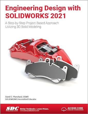 engineering design with solidworks 2021 a step by step project based approach utilizing 3d solid modeling 1st