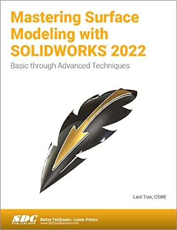mastering surface modeling with solidworks 2022 basic through advanced techniques 1st edition lani tran