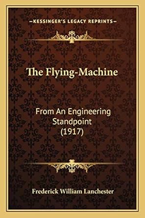 the flying machine from an engineering standpoint 1st edition frederick william lanchester 1165080915,