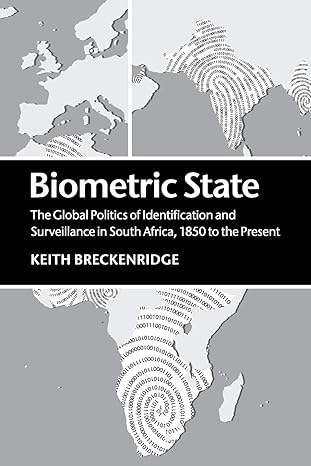 biometric state the global politics of identification and surveillance in south africa 1850 to the present