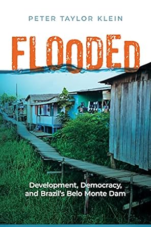 flooded development democracy and brazil s belo monte dam 1st edition peter taylor klein 1978826125,
