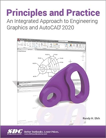 principles and practice an integrated approach to engineering graphics and autocad 2020 1st edition randy h.
