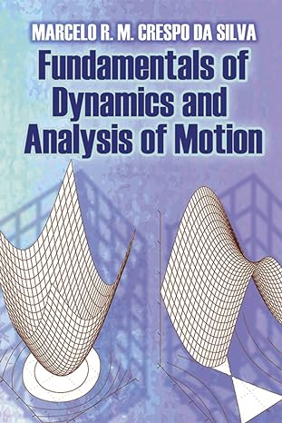 fundamentals of dynamics and analysis of motion 1st edition marcelo r. m. crespo da silva 0486797376,