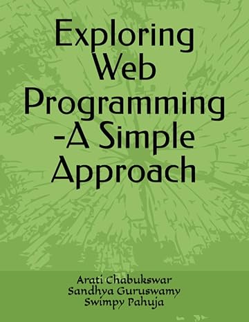 exploring web programming a simple approach 1st edition ms. arati chabukswar, dr. sandhya guruswamy, ms.