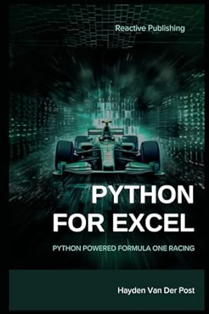 python for excel python powered formula one racing python for advanced excel users 1st edition hayden van der