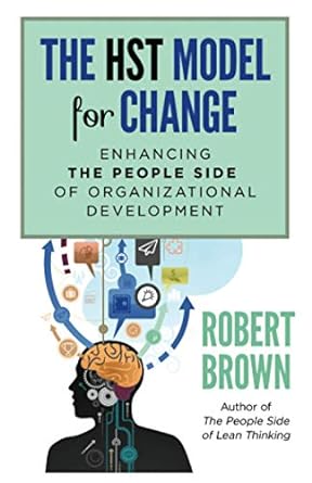 the hst model for change enhancing the people side of organizational development 1st edition robert brown
