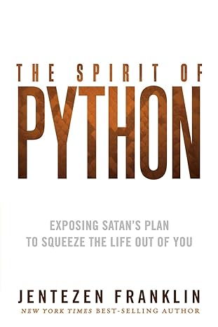 the spirit of python exposing satan s plan to squeeze the life out of you 1st edition jentezen franklin