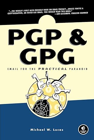 pgp and gpg email for the practical paranoid 1st edition michael w lucas 1593270712, 978-1593270711