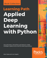 applied deep learning with python 1st edition alex galea, luis capelo 1789804744, 9781789804744
