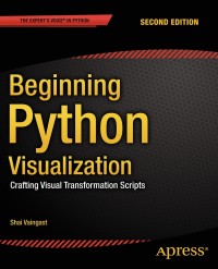 beginning python visualization crafting visual transformation scripts 2nd edition shai vaingast 1484200535,
