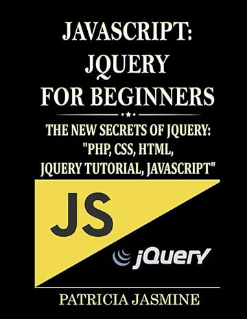 javascript jquery for beginners the new secrets of jquery php css html jquery tutorial javascript 1st edition