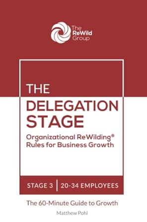 the delegation stage organizational rewilding rules for business growth 20-34 employees stage 3 1st edition