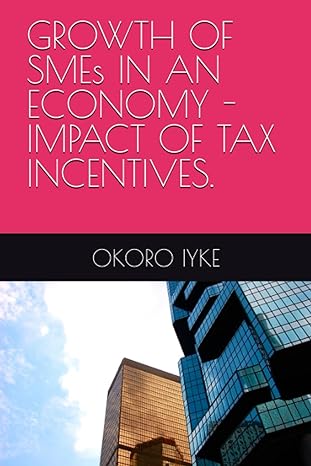 growth of smes in an economy impact of tax incentives 1st edition mr okoro marcellinus iyke ,mrs ogbonna