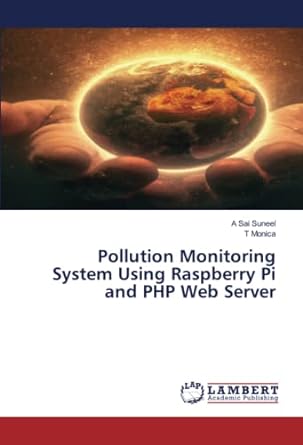 pollution monitoring system using raspberry pi and php web server 1st edition a sai suneel, t monica