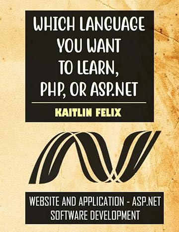 which language you want to learn php or asp net 1st edition kaitlin felix 979-8548275820