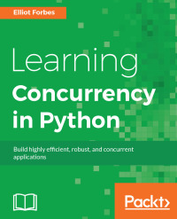 learning concurrency in python 1st edition elliot forbes 1787285375, 9781787285378
