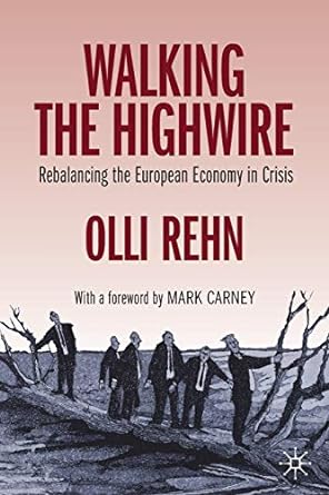 walking the highwire rebalancing the european economy in crisis 1st edition olli rehn 3030345912,