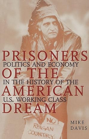 prisoners of the american dream politics and economy in the history of the us working class 2nd edition mike