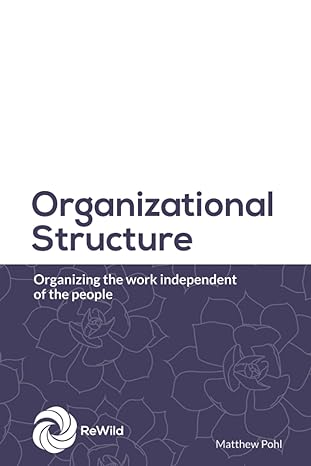 organizational structure organizing the work independent of the people 1st edition matthew pohl 979-8851433993