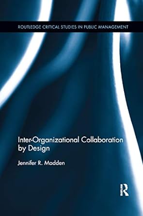 inter organizational collaboration by design 1st edition jennifer madden 0367889978, 978-0367889975