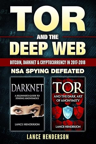 tor and the deep web bitcoin darknet and cryptocurrency 2017-2018 1st edition lance henderson 1549727621,