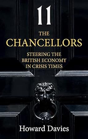 the chancellors steering the british economy in crisis times 1st edition howard davies 1509549544,