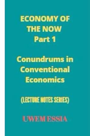 economy of the now part 1 conundrums in conventional economics 1st edition uwem essia 979-8780087144