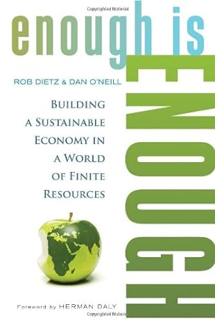 enough is enough building a sustainable economy in a world of finite resources 1st edition rob dietz ,daniel