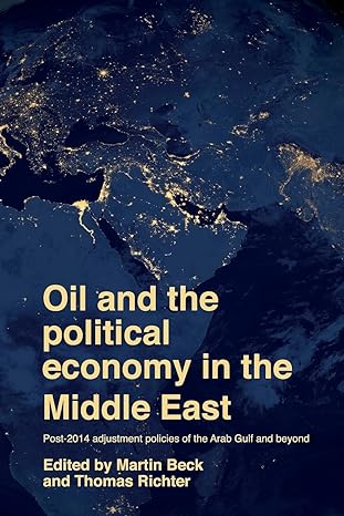oil and the political economy in the middle east post 2014 adjustment policies of the arab gulf and beyond