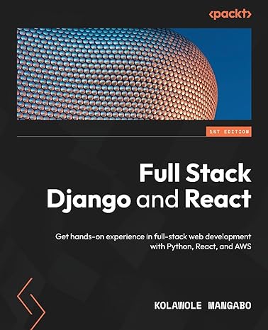 full stack django and react get hands on experience in full stack web development with python react and aws