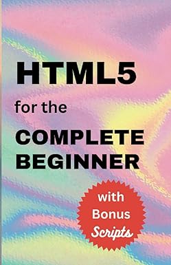 html 5 for the complete beginner 1st edition traxyte press 979-8861542326