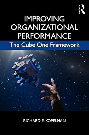 improving organizational performance the cube one framework 1st edition richard e. kopelman 1138951757,