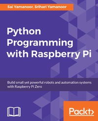 python programming with raspberry pi 1st edition sai yamanoor, srihari yamanoor 1786467577, 9781786467577