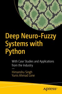 deep neuro fuzzy systems with python 1st edition himanshu singh, yunis ahmad lone 1484253604, 9781484253601