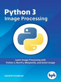 python 3 image processing 1st edition ashwin pajankar 9388511727, 9789388511728