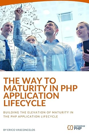 the way to maturity in php application lifecycle building the elevation of maturity in the php application
