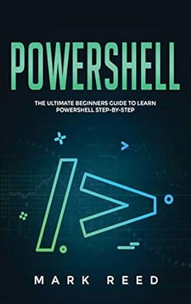 powershell the ultimate beginners guide to learn powershell step by step 1st edition mark reed 1647710871,